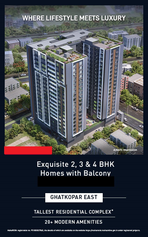 WHERE LIFESTYLE
MEETS LUXURY
ZATES de
Exquisite 2, 3 & 4 BHK
Homes with Balcony
Starting at 2.11 Cr*
GHATKOPAR EAST
*TALLEST RESIDENTIAL COMPLEX
20+ MODERN AMENITIES
.
MahaRERA registration no. P51800027845, the details of which are available
on the website https://maharerait.mahaonline.gov.in under registered projects.
22 Sede
NEWLY LAUNCHED
Artist's Impression