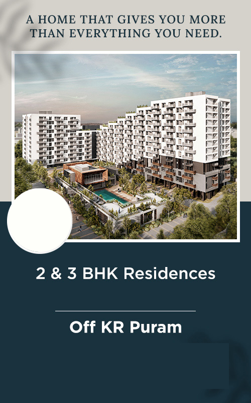Newly
Launched
A HOME THAT GIVES YOU MORE THAN EVERYTHING YOU NEED.
2 & 3 BHK Residences
Starting 90 Lakh* | Off KR Puram
PAY JUST 5% TO BOOK A HOME &
NOTHING ELSE FOR 3 YEARS